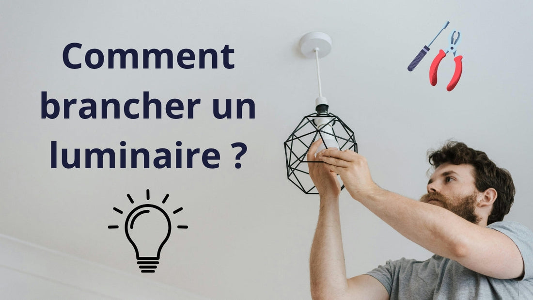 Comment brancher un luminaire : le guide complet pour une installation sécurisée et réussie